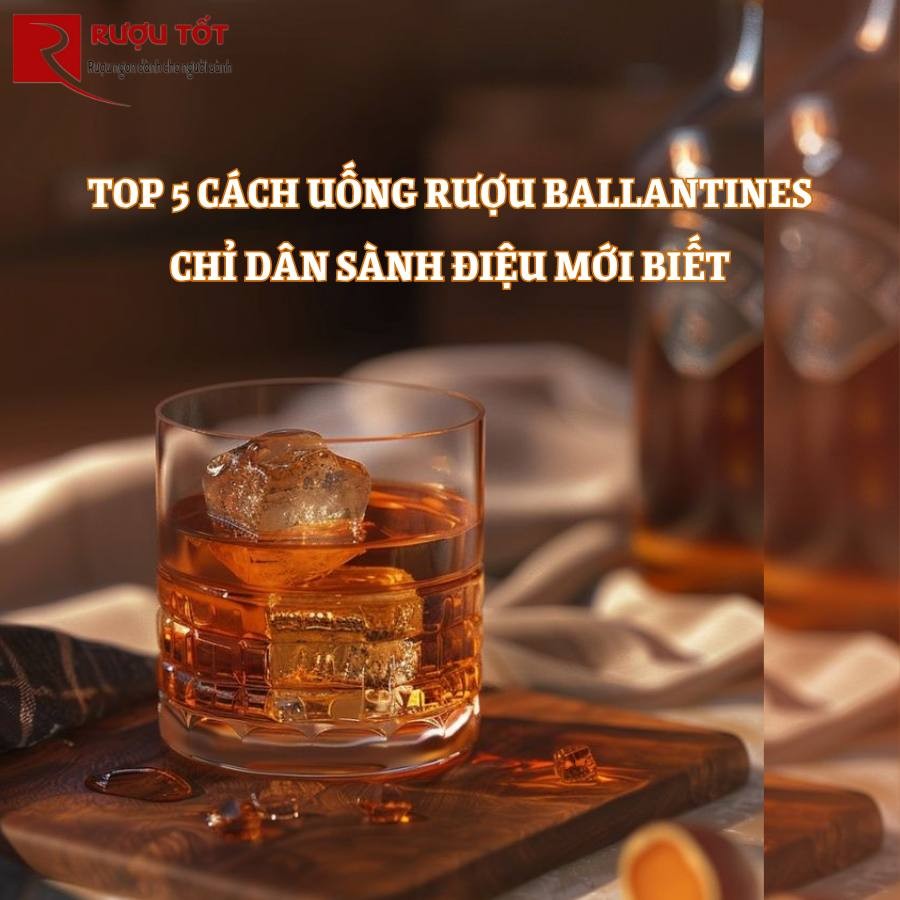 cách uống rượu Ballantines