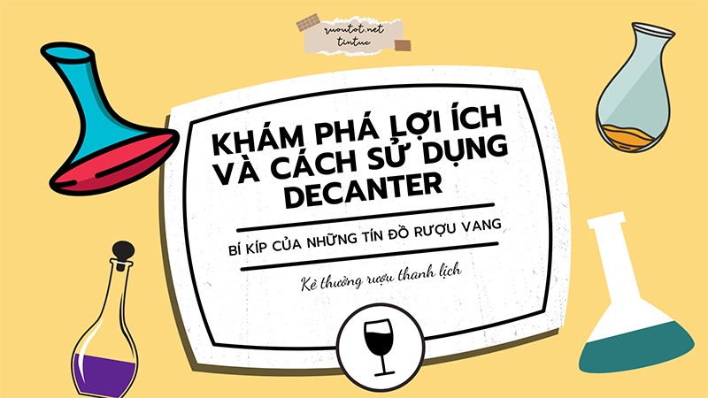 Khám phá lợi ích và cách sử dụng Decanter - Bí kíp của những tín đồ rượu vang